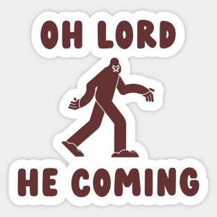 oh lord he coming bigfoot Sticker